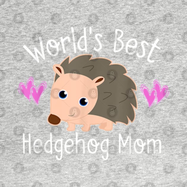 WORLD'S BEST HEDGEHOG MOM by YolandaRoberts